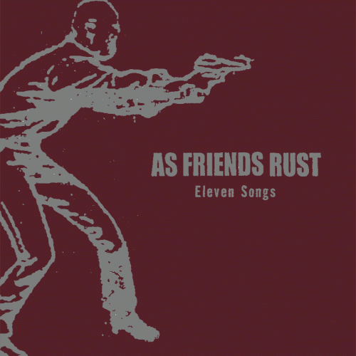 As Friends Rust : Eleven Songs